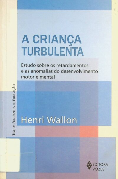 A criança turbulenta: estudo sobre os retardamentos e as anomalias do desenvolvimento motor e mental