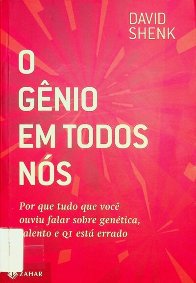 O genio em todos nos: por que tudo que voce ouviu falar sobre genetica, talento e QI esta errado