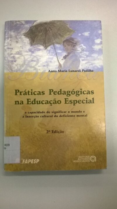 Práticas pedagógicas na educação especial: a capacidade de significar o mundo e a inserção cultural do deficiente mental
