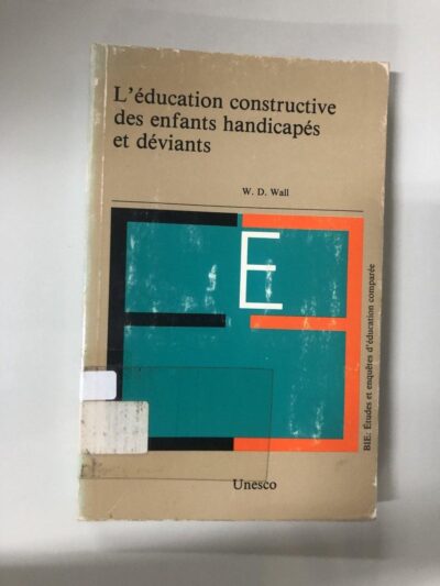 L'education constructive des enfants handicapes et deviants