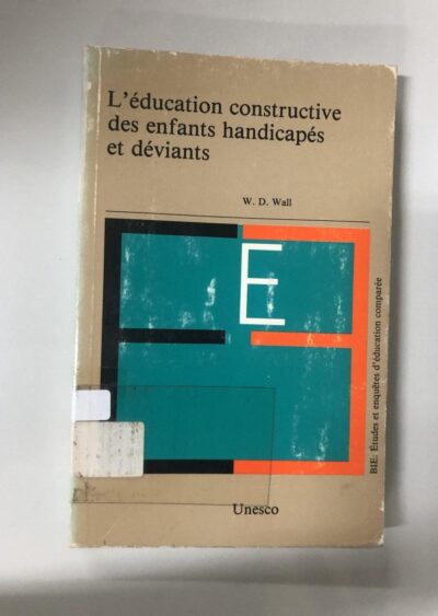 L'education constructive des enfants handicapes et deviants