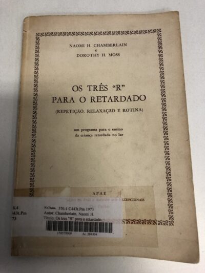 Os três 'R' para o retardado:  repetição, relaxação e rotina: um programa para o ensino da criança retardada no lar