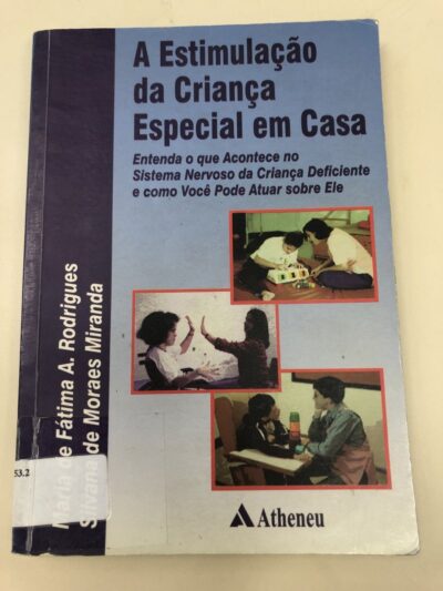A estimulação da criança especial em casa:  entenda o que acontece no sistema nervoso da criança deficiente e como você pode atuar sobre ele