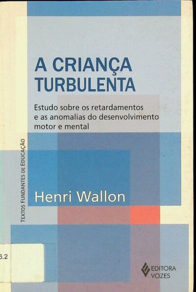 A criança turbulenta: estudo sobre os retardamentos e as anomalias do desenvolvimento motor e mental