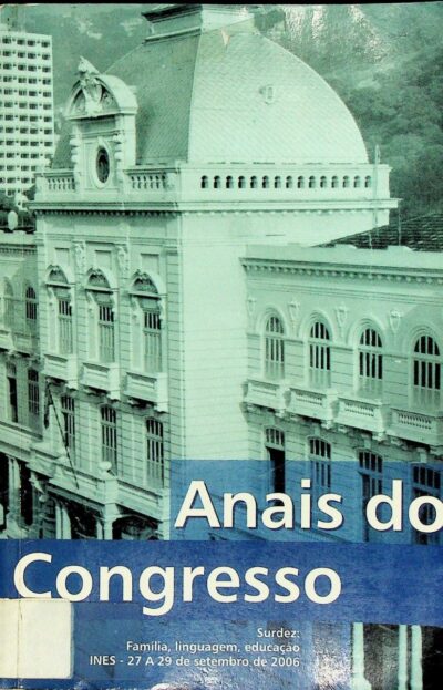 Anais do V Congresso Internacional e XI Congresso Nacional do INES: surdez família, linguagem, educação