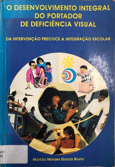 O desenvolvimento integral do portador de deficiência visual: da intervenção precoce à integração escolar