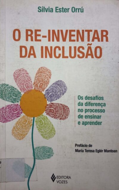 O re-inventar da inclusão: os desafios da diferença no processo de ensinar e aprender