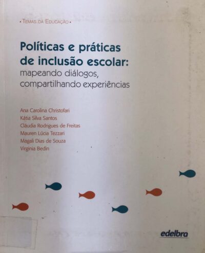 Politicas e práticas de inclusão escolar: mapeando diálogos, compartilhando experiências