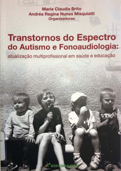 Transtornos do espectro do autismo e fonoaudiologia: atualização multiprofissional em saúde e educação