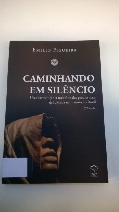 Caminhando em silêncio: uma introdução à trajetória das pessoas com deficiência na história do Brasil