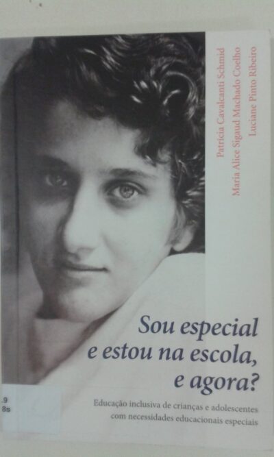 Sou especial e estou na escola, e agora?: Educação inclusiva de crianças e adolescentes com necessidades educacionais especiais