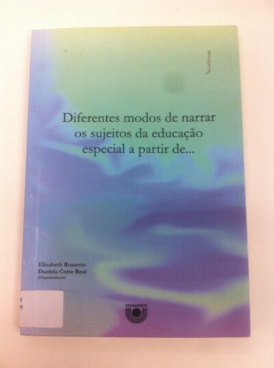 Diferentes modos de narrar os sujeitos da educação especial a partir de...
