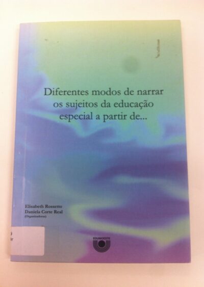 Diferentes modos de narrar os sujeitos da educação especial a partir de...